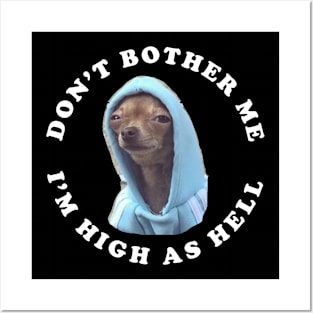 Don't bother me, I'm high as hell Posters and Art